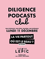 Réservez les meilleures places pour Diligence Podcast Club - Le Vivant - Theatre Lepic - Le 11 décembre 2023