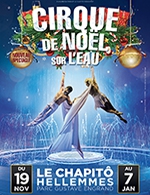 Réservez les meilleures places pour Le Cirque De Noel Sur L'eau - Le Chapito - Du 19 novembre 2023 au 30 janvier 2024